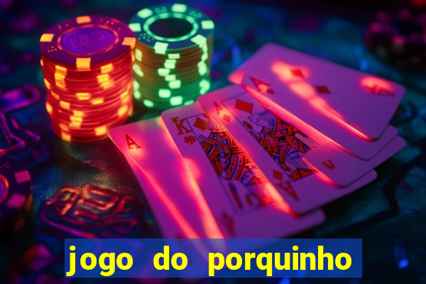 jogo do porquinho para ganhar dinheiro